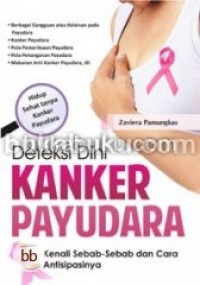 Deteksi dini : kanker payudara = kenali sebab-sebab dan cara antisipasinya