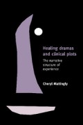 Healing dramas and clinical plots : the narrative structure of experience