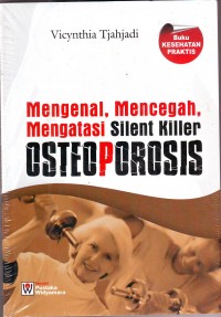Mengenal, mencegah, mengatasi silent killer osteoporosis
