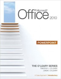 Microsoft office 2010 : power point =a case approach complete