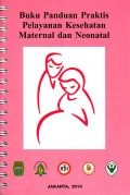 Buku panduan praktis pelayanan kesehatan maternal dan neonatal